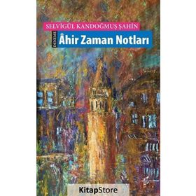 Ahir Zaman Notları - Selvigül Kandoğmuş Şahin