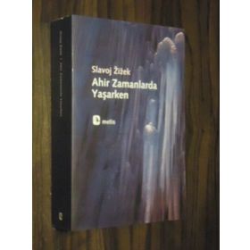 AHIR ZAMANLARDA YAŞARKEN - SLAVOJ ZIZEK
