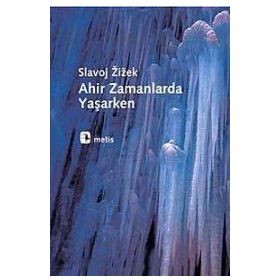 AHIR ZAMANLARDA YAŞARKEN - SLAVOJ ZIZEK