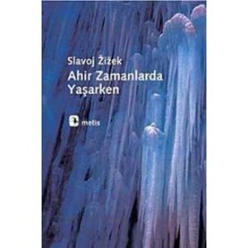 AHIR ZAMANLARDA YAŞARKEN - SLAVOJ ZIZEK