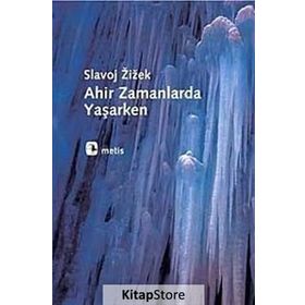 AHIR ZAMANLARDA YAŞARKEN - SLAVOJ ZIZEK