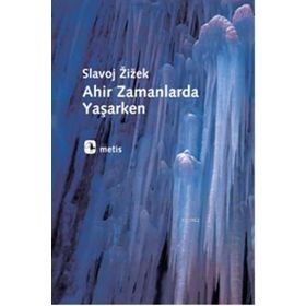 AHIR ZAMANLARDA YAŞARKEN - SLAVOJ ZIZEK