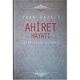 AHIRET HAYATI ÖLÜM - KABIR - KIYAMET - İMAM-I GAZALI