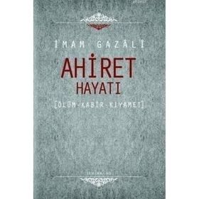 AHIRET HAYATI ÖLÜM - KABIR - KIYAMET - İMAM-I GAZALI