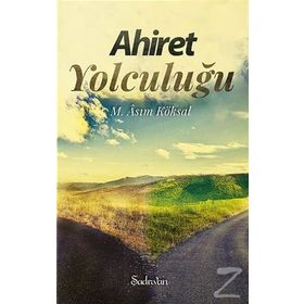 Ahiret Yolculuğu - M. Asım Köksal