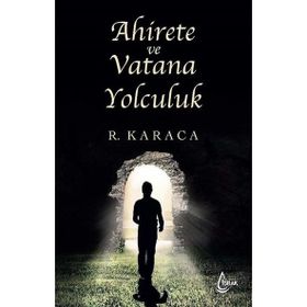 Ahirete ve Vatana Yolculuk Recep Karaca