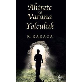 Ahirete ve Vatana Yolculuk Recep Karaca