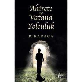 Ahirete ve Vatana Yolculuk Recep Karaca