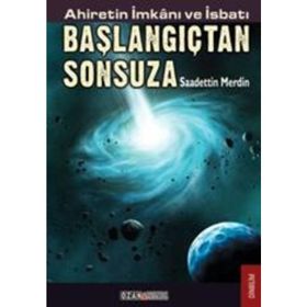 AHIRETIN İMKANI VE İSBATI BAŞLANGIÇTAN SONSUZA - SAADETTIN MERDIN