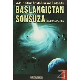 AHIRETIN İMKANI VE İSBATI BAŞLANGIÇTAN SONSUZA - SAADETTIN MERDIN