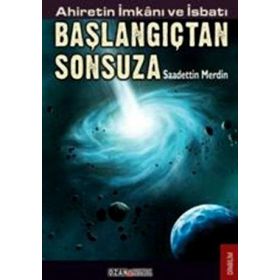 AHIRETIN İMKANI VE İSBATI BAŞLANGIÇTAN SONSUZA - SAADETTIN MERDIN