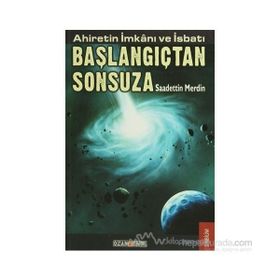 AHIRETIN İMKANI VE İSBATI BAŞLANGIÇTAN SONSUZA - SAADETTIN MERDIN