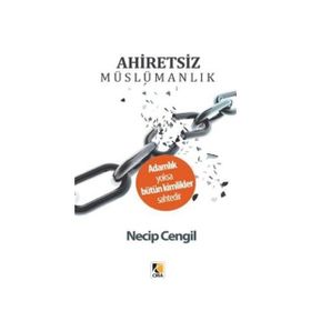 Ahiretsiz Müslümanlık - Necip Cengil
