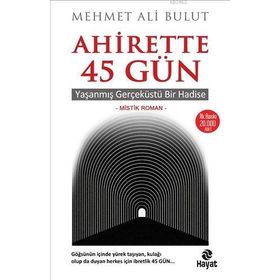 Ahirette 45 Gün - Yaşanmış Gerçeküstü Bir Hadise Hayat Yayınları