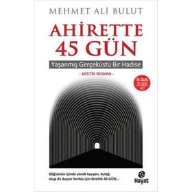 Ahirette 45 Gün - Yaşanmış Gerçeküstü Bir Hadise Hayat Yayınları