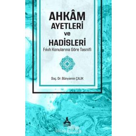 Ahkam Ayetleri ve Hadisleri Fıkıh Konularına Göre Tasnifi - Bünyamin Çalık