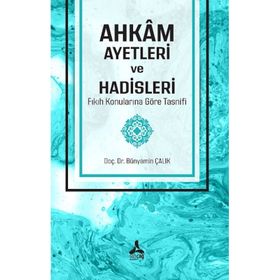 Ahkam Ayetleri ve Hadisleri Fıkıh Konularına Göre Tasnifi - Bünyamin Çalık