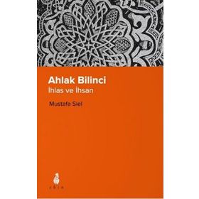 Ahlak Bilinci İhsan Ve İnsan - Mustafa Siel