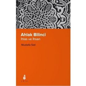 Ahlak Bilinci İhsan Ve İnsan - Mustafa Siel