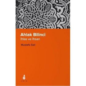 Ahlak Bilinci İhsan Ve İnsan - Mustafa Siel