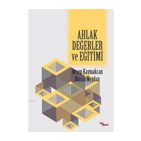Ahlak Değerler ve Eğitimi - Recep Kaymakcan Hasan Meydan