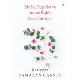 Ahlak, Değerler ve İnsana İlişkin Bazı Görüşler- Ramazan Cansoy