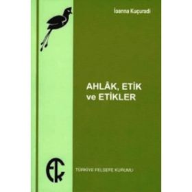 Ahlak Etik Ve Etikler - İoanna Kuçuradi
