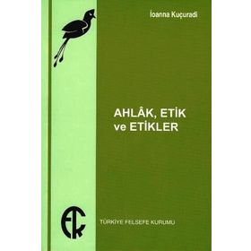 Ahlak Etik Ve Etikler - İoanna Kuçuradi