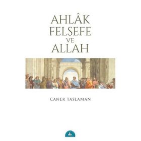 Ahlak Felsefe ve Allah - Caner Taslaman
