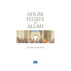 Ahlak Felsefe ve Allah - Caner Taslaman