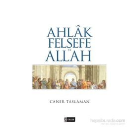 Ahlak Felsefe ve Allah - Caner Taslaman