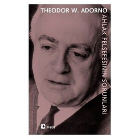 Ahlak Felsefesinin Sorunları - Theodor Adorno