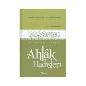 AHLAK HADISLERI MEKÂRIMUL-AHLAK - EBÛ BEKR MUHAMMED B. CÂFER B. MUHAMMED B. SEHL EL-HARÂITI