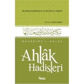 AHLAK HADISLERI MEKÂRIMUL-AHLAK - EBÛ BEKR MUHAMMED B. CÂFER B. MUHAMMED B. SEHL EL-HARÂITI