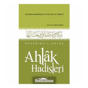 AHLAK HADISLERI MEKÂRIMUL-AHLAK - EBÛ BEKR MUHAMMED B. CÂFER B. MUHAMMED B. SEHL EL-HARÂITI