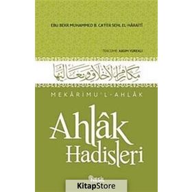 AHLAK HADISLERI MEKÂRIMUL-AHLAK - EBÛ BEKR MUHAMMED B. CÂFER B. MUHAMMED B. SEHL EL-HARÂITI