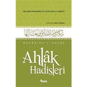 AHLAK HADISLERI MEKÂRIMUL-AHLAK - EBÛ BEKR MUHAMMED B. CÂFER B. MUHAMMED B. SEHL EL-HARÂITI