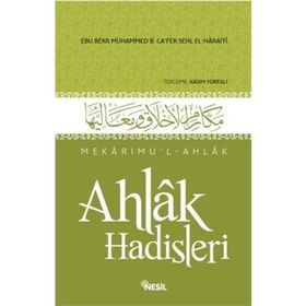 AHLAK HADISLERI MEKÂRIMUL-AHLAK - EBÛ BEKR MUHAMMED B. CÂFER B. MUHAMMED B. SEHL EL-HARÂITI