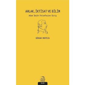 Ahlak İktisat Ve Bilim Adam Smith Felsefesine Giriş - Gökhan Murteza