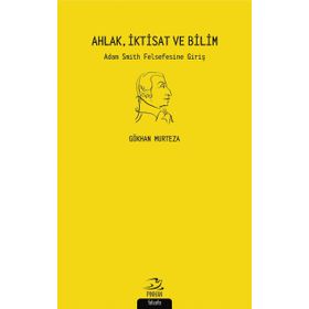 Ahlak İktisat Ve Bilim Adam Smith Felsefesine Giriş - Gökhan Murteza