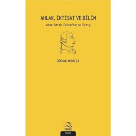 Ahlak İktisat Ve Bilim Adam Smith Felsefesine Giriş - Gökhan Murteza