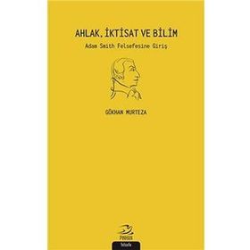 Ahlak İktisat Ve Bilim Adam Smith Felsefesine Giriş - Gökhan Murteza