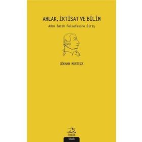 Ahlak İktisat Ve Bilim Adam Smith Felsefesine Giriş - Gökhan Murteza