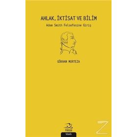 Ahlak İktisat ve Bilim - Gökhan Murteza