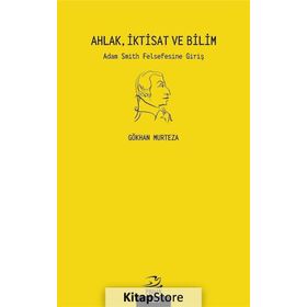 Ahlak İktisat ve Bilim - Gökhan Murteza