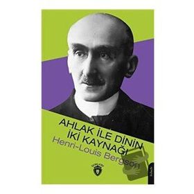 Ahlak ile Dinin İki Kaynağı - Henri-Louis Bergson