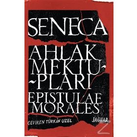 Ahlak Mektupları - Epistulae Morales - Lucius Annaeus Seneca
