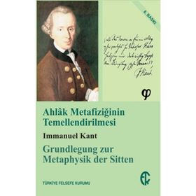 Ahlak Metafiziğinin Temellendirilmesi - Immanuel Kant