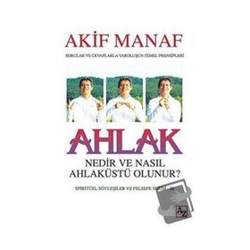 Ahlak Nedir ve Nasıl Ahlaküstü Olunur? - Akif Manaf