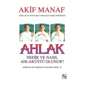 Ahlak Nedir ve Nasıl Ahlaküstü Olunur? - Akif Manaf